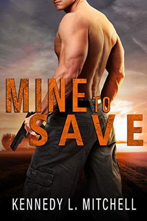 Mine to Save: A Dark Romantic Suspense (Protection Series) by Kennedy L. Mitchell