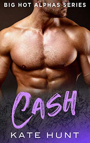 Cash (Big Hot Alphas #4)