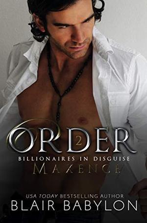Order: A Romantic Suspense Secret Royal Billionaire Novel (Billionaires in Disguise: Maxence #4)
