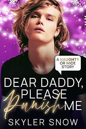 Dear Daddy, Please Punish Me by Skyler Snow