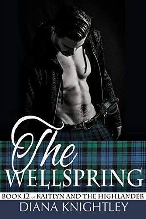 The Wellspring (Kaitlyn and the Highlander #12)