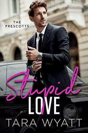 Stupid Love: A Friends to Lovers Romantic Comedy (The Prescotts #1)