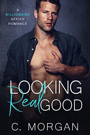 Looking Real Good by C. Morgan, Chloe Morgan