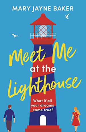 Meet Me at the Lighthouse by Mary Jayne Baker
