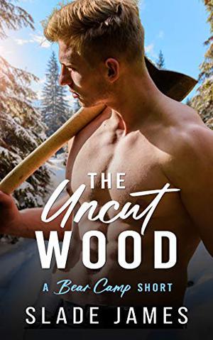The Uncut Wood (Bear Camp #0.5)