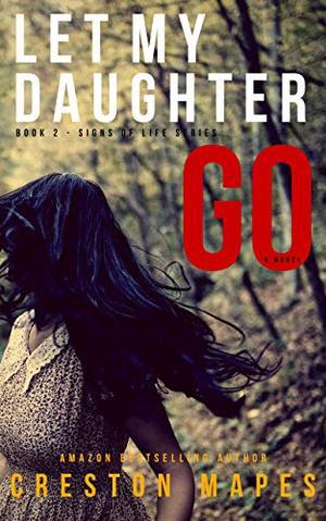 Let My Daughter Go: A Mind-Blowing Christian Fiction Thriller (Signs of Life #2)