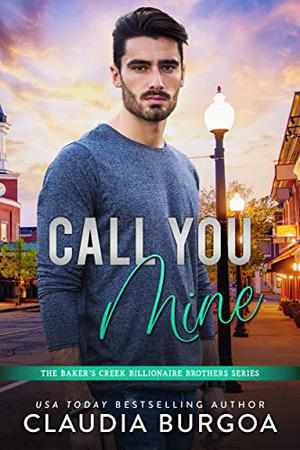 Call You Mine (The Baker’s Creek Billionaire Brothers #4)