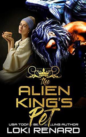 The Alien King's Pet: An Alien Abduction Romance (Royal Aliens) (Royal Aliens #2)