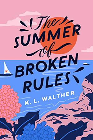 The Summer of Broken Rules by K.L. Walther