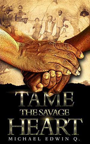 Tame the Savage Heart by Michael Edwin Q.