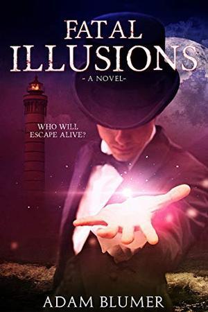 Fatal Illusions: A Clean Christian Thriller by Adam Blumer