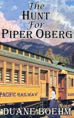 The Hunt For Piper Oberg by Duane Boehm
