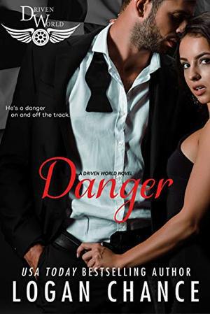 Danger: A Driven World Novel (The Driven World) by Logan Chance