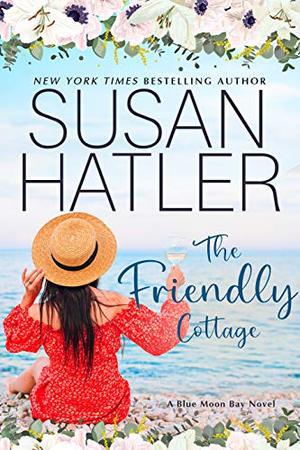 The Friendly Cottage: A Sweet Small Town Romance by Susan Hatler