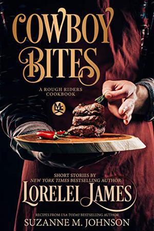 Cowboy Bites: A Rough Riders Cookbook by Lorelei James, Suzanne M. Johnson
