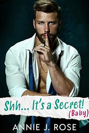 Shh... It's a Secret (Baby) by Annie J. Rose