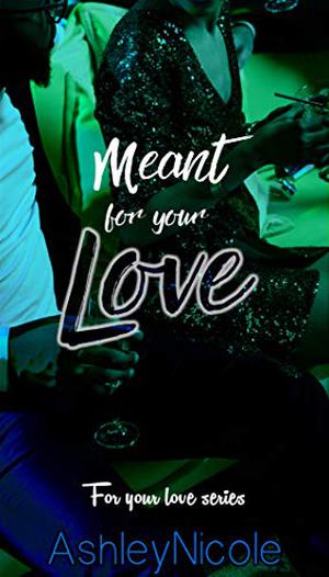 Meant for your Love (For Your Love #1.5)