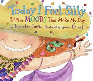Today I Feel Silly  Other Moods That Make My Day by Jamie Lee Curtis