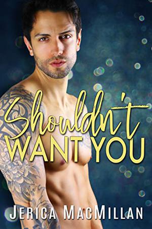 Shouldn't Want You by Jerica MacMillan