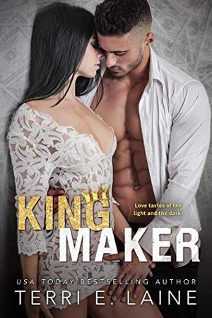 King Maker: A Bad Boy Billionaire Romance by Terri E. Laine