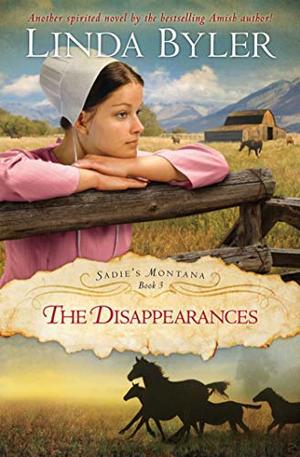 The Disappearances: Another Spirited Novel By The Bestselling Amish Author! (Sadie's Montana) (Sadie's Montana #3)