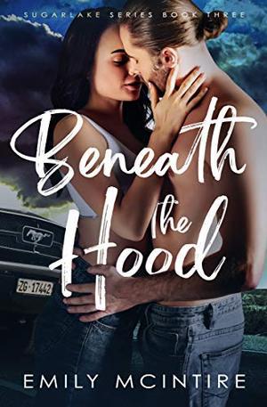 Beneath the Hood: A Forbidden, Age Gap Romance (Sugarlake Series, Book Three) (Sugarlake #3)