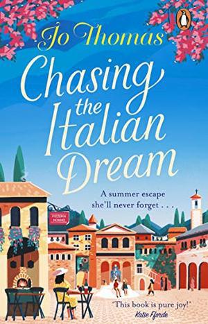 Chasing the Italian Dream: Escape and unwind with bestselling author Jo Thomas by Jo Thomas