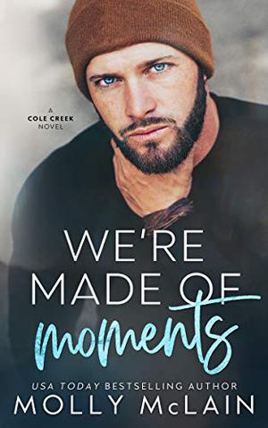 We're Made of Moments (Cole Creek #1)