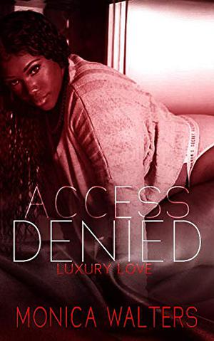 Access Denied: Luxury Love by Monica Walters