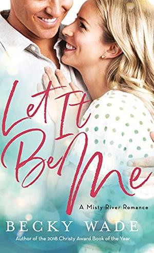 Let It Be Me (Misty River Romance, a) (A Misty River Romance #2)