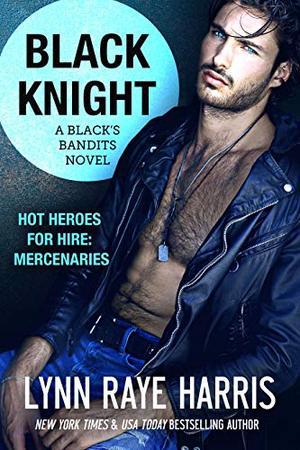 Black Knight (A Black's Bandits Novel): HOT Heroes for Hire: Mercenaries (Black's Bandits #4)