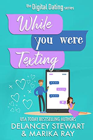While You Were Texting by Delancey Stewart, Marika Ray