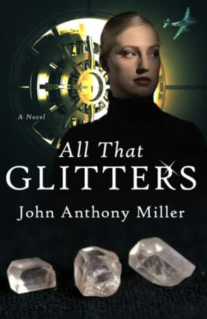 All That Glitters by John Anthony Miller