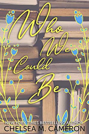 Who We Could Be by Chelsea M. Cameron