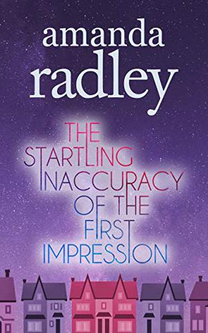 The Startling Inaccuracy of the First Impression by A.E. Radley, Amanda Radley