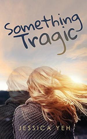 Something Tragic by Jessica Yeh
