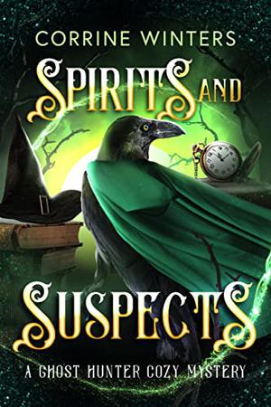 Spirits and Suspects: A Paranormal Cozy Mystery by Corrine Winters