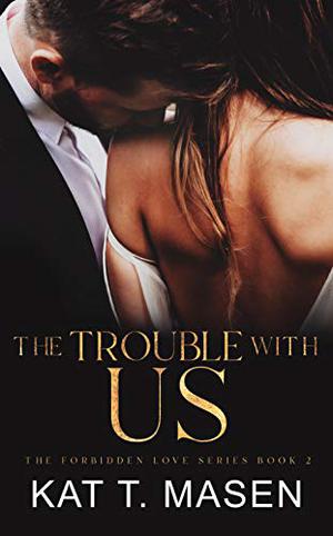 The Trouble With Us (Forbidden Love #2)