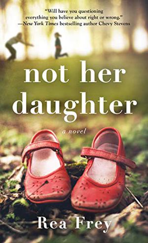Not Her Daughter: A Novel by Rea Frey