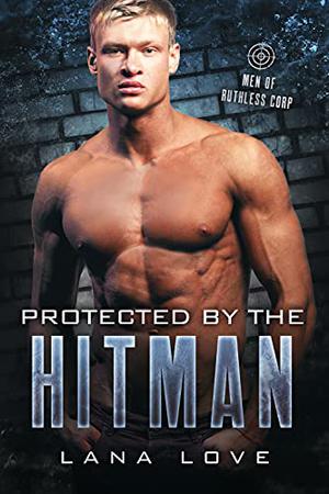 Protected By the Hitman (Men of Ruthless Corp #1)