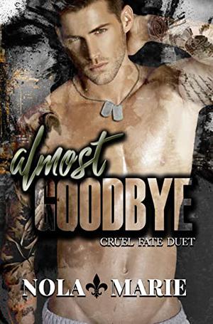 Almost Goodbye: (A forbidden romance) by Nola Marie