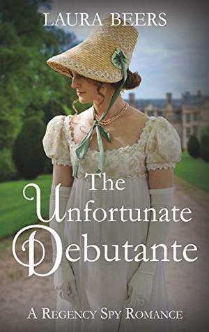 The Unfortunate Debutante: A Regency Spy Romance (The Beckett Files #7)