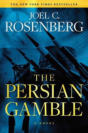 The Persian Gamble by Joel C. Rosenberg