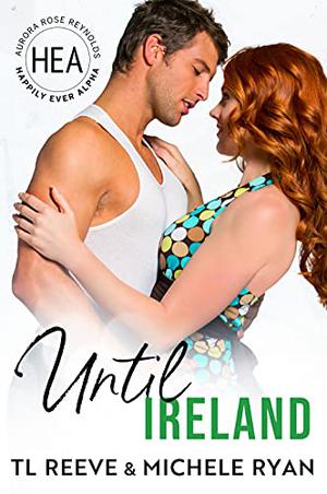 Until Ireland (Happily Ever Alpha World #1)
