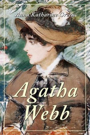 Agatha Webb by Anna Katharine Green