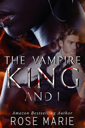 The Vampire King and I: Book One by Rose S. Marie