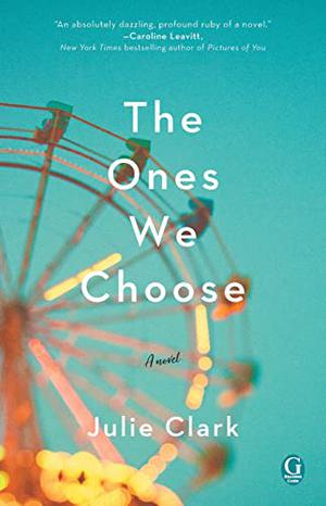 The Ones We Choose by Julie Clark