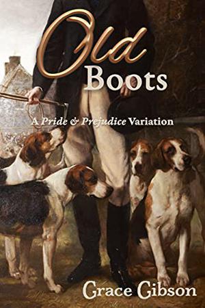 Old Boots: A Pride & Prejudice Variation by Grace Gibson