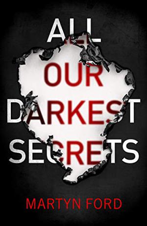 All Our Darkest Secrets by Martyn Ford