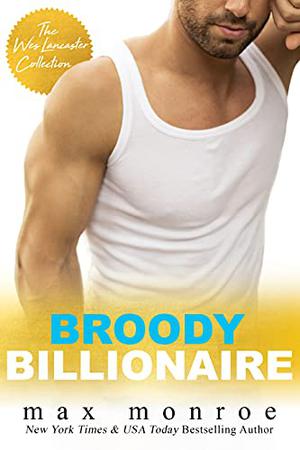 Broody Billionaire : The Wes Lancaster Collection (Billionaire Bad Boys #3, 3.5, 3.6)